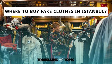 best place to buy fake clothes in istanbul|turkish counterfeit clothing.